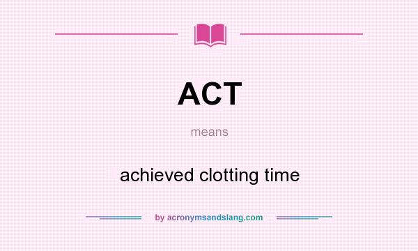 What does ACT mean? It stands for achieved clotting time