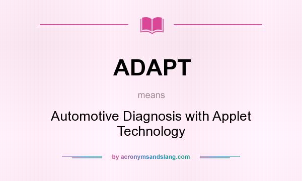 What does ADAPT mean? It stands for Automotive Diagnosis with Applet Technology