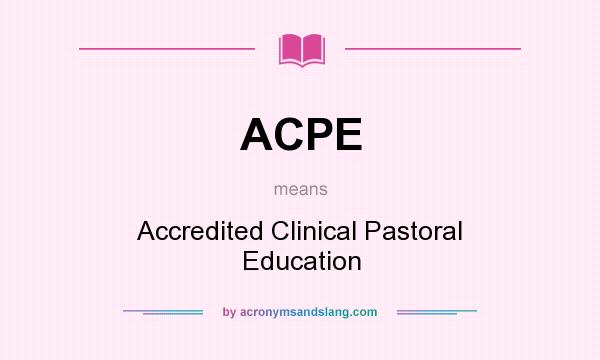 What does ACPE mean? It stands for Accredited Clinical Pastoral Education