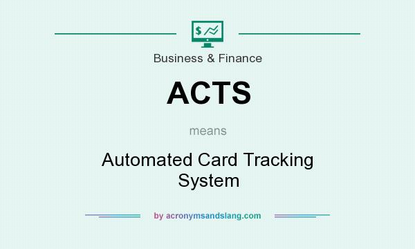 What does ACTS mean? It stands for Automated Card Tracking System