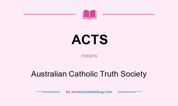 What does ACTS mean? It stands for Australian Catholic Truth Society