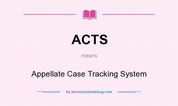 What does ACTS mean? It stands for Appellate Case Tracking System
