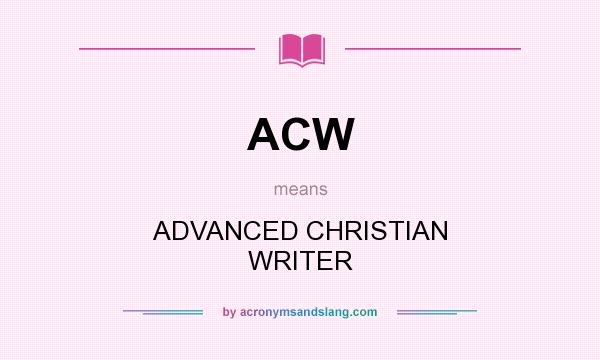 What does ACW mean? It stands for ADVANCED CHRISTIAN WRITER