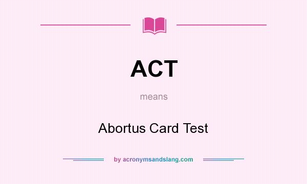 What does ACT mean? It stands for Abortus Card Test