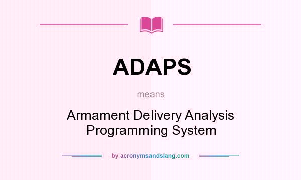 What does ADAPS mean? It stands for Armament Delivery Analysis Programming System