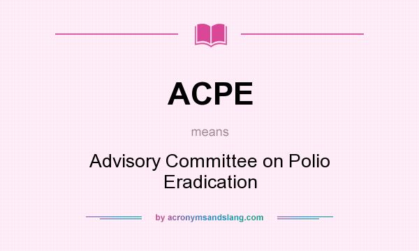 What does ACPE mean? It stands for Advisory Committee on Polio Eradication