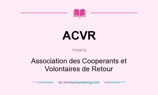What does ACVR mean? It stands for Association des Cooperants et Volontaires de Retour