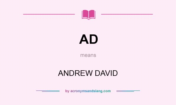 What does AD mean? It stands for ANDREW DAVID