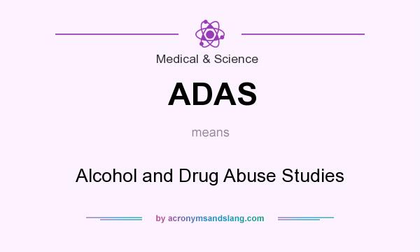 What does ADAS mean? It stands for Alcohol and Drug Abuse Studies