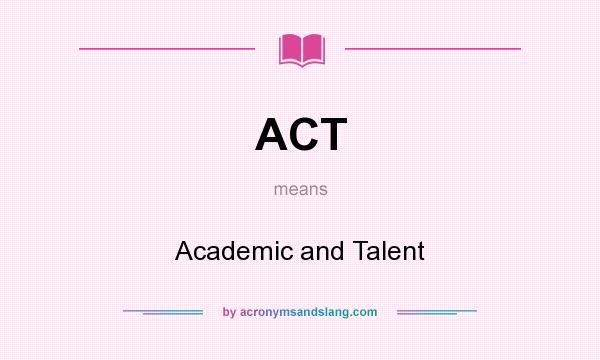 What does ACT mean? It stands for Academic and Talent