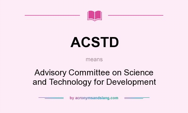 What does ACSTD mean? It stands for Advisory Committee on Science and Technology for Development