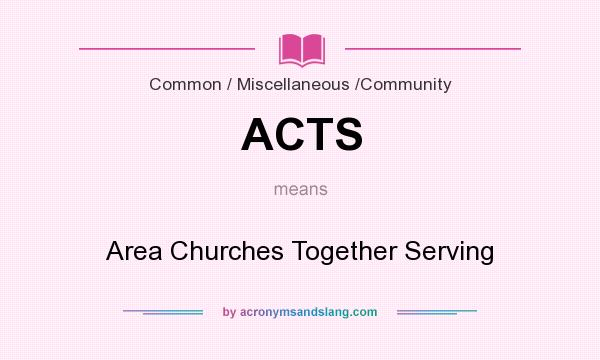 What does ACTS mean? It stands for Area Churches Together Serving