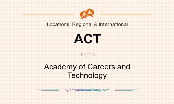 What does ACT mean? It stands for Academy of Careers and Technology