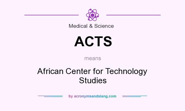 What does ACTS mean? It stands for African Center for Technology Studies