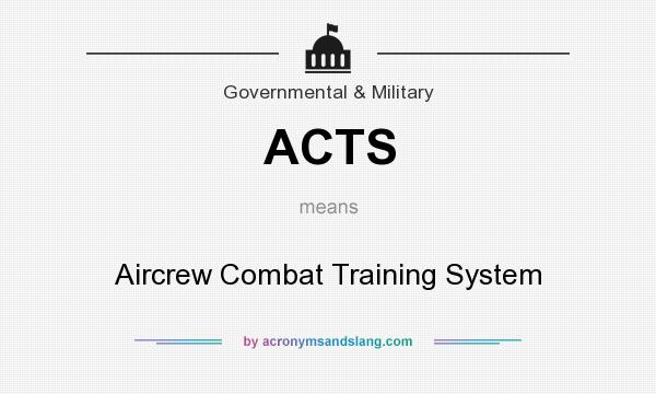 What does ACTS mean? It stands for Aircrew Combat Training System