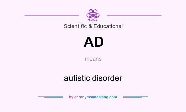 What does AD mean? It stands for autistic disorder