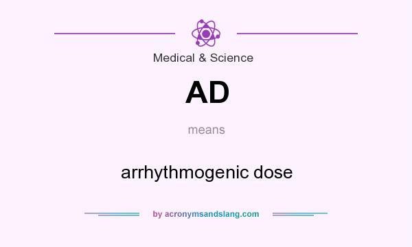 What does AD mean? It stands for arrhythmogenic dose