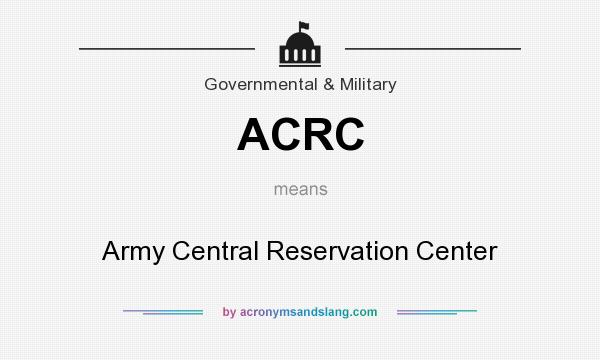 What does ACRC mean? It stands for Army Central Reservation Center