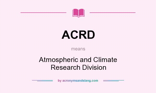 What does ACRD mean? It stands for Atmospheric and Climate Research Division