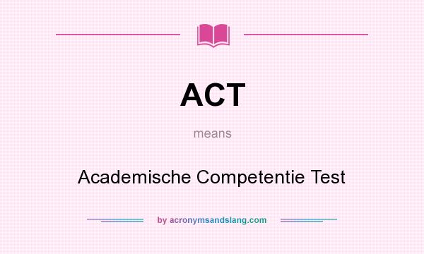 What does ACT mean? It stands for Academische Competentie Test