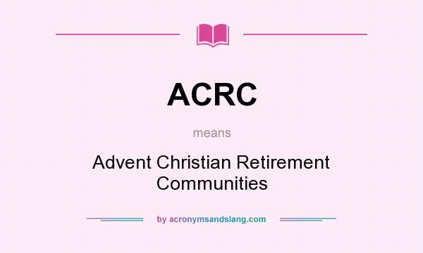 What does ACRC mean? It stands for Advent Christian Retirement Communities