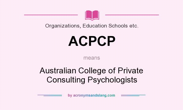 What does ACPCP mean? It stands for Australian College of Private Consulting Psychologists