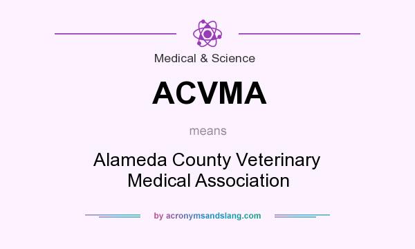 What does ACVMA mean? It stands for Alameda County Veterinary Medical Association