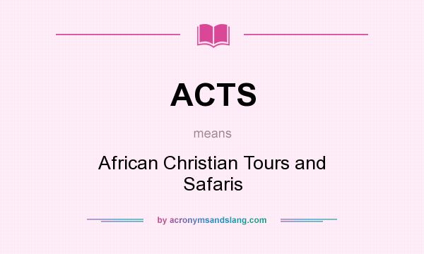 What does ACTS mean? It stands for African Christian Tours and Safaris