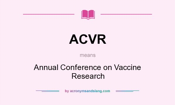What does ACVR mean? It stands for Annual Conference on Vaccine Research