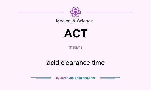 What does ACT mean? It stands for acid clearance time
