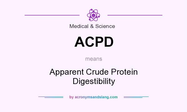 What does ACPD mean? It stands for Apparent Crude Protein Digestibility
