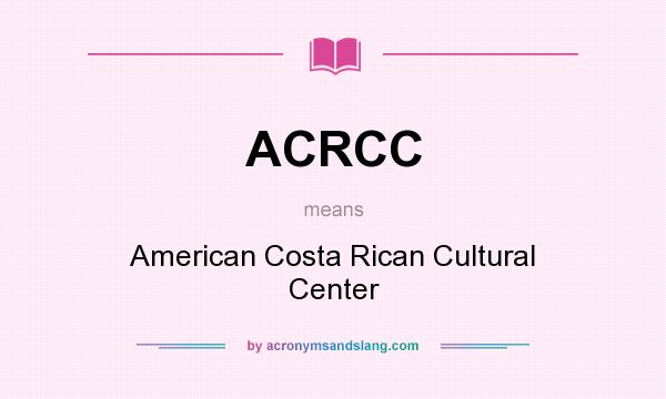 What does ACRCC mean? It stands for American Costa Rican Cultural Center