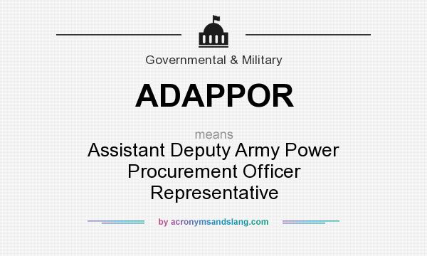 What does ADAPPOR mean? It stands for Assistant Deputy Army Power Procurement Officer Representative