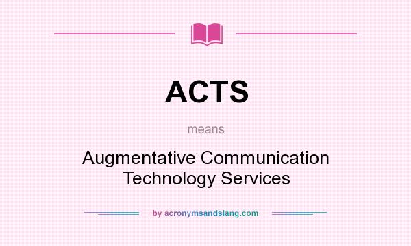 What does ACTS mean? It stands for Augmentative Communication Technology Services