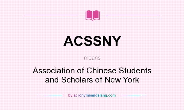 What does ACSSNY mean? It stands for Association of Chinese Students and Scholars of New York