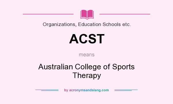 What does ACST mean? It stands for Australian College of Sports Therapy