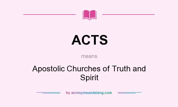 What does ACTS mean? It stands for Apostolic Churches of Truth and Spirit