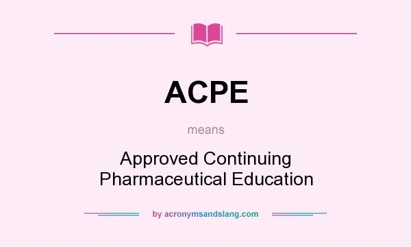 What does ACPE mean? It stands for Approved Continuing Pharmaceutical Education