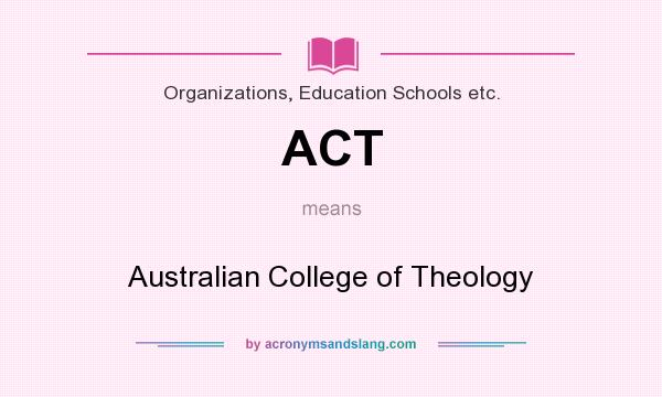 What does ACT mean? It stands for Australian College of Theology