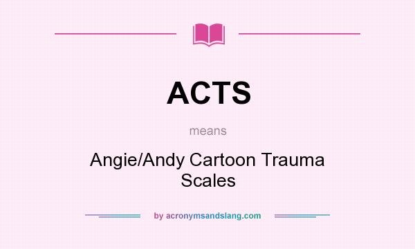 What does ACTS mean? It stands for Angie/Andy Cartoon Trauma Scales