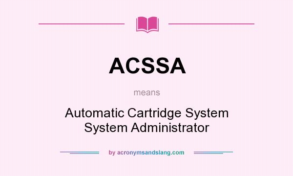 What does ACSSA mean? It stands for Automatic Cartridge System System Administrator