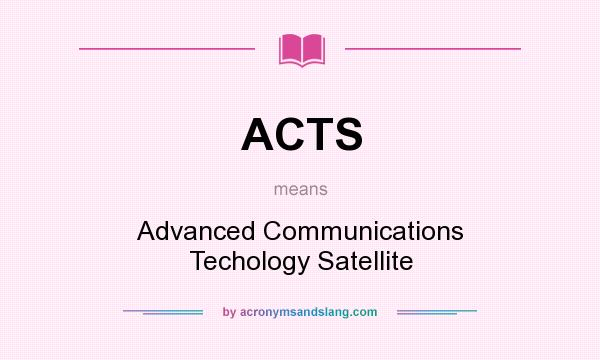 What does ACTS mean? It stands for Advanced Communications Techology Satellite