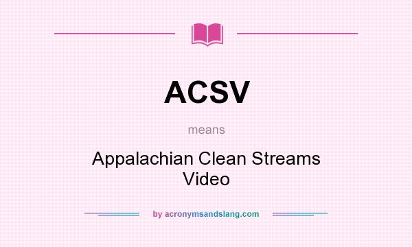 What does ACSV mean? It stands for Appalachian Clean Streams Video