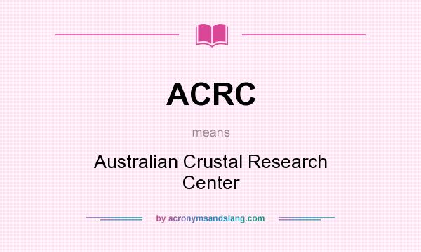 What does ACRC mean? It stands for Australian Crustal Research Center
