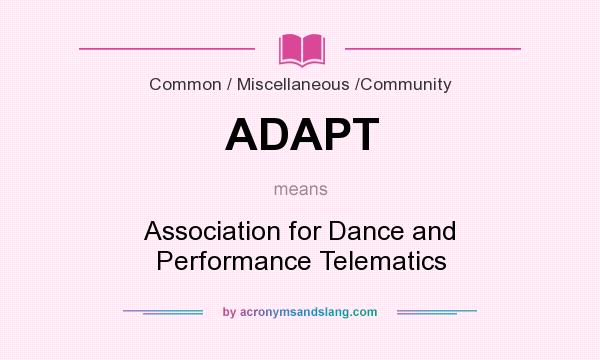 What does ADAPT mean? It stands for Association for Dance and Performance Telematics