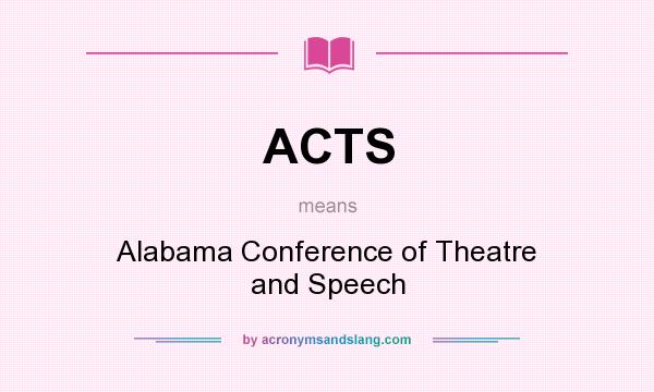 What does ACTS mean? It stands for Alabama Conference of Theatre and Speech
