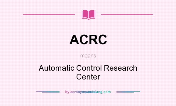 What does ACRC mean? It stands for Automatic Control Research Center