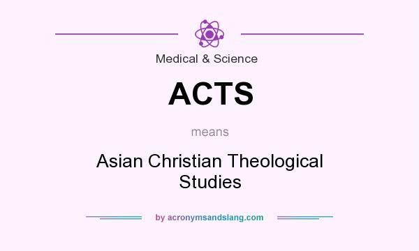 What does ACTS mean? It stands for Asian Christian Theological Studies