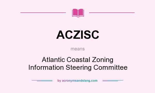 What does ACZISC mean? It stands for Atlantic Coastal Zoning Information Steering Committee