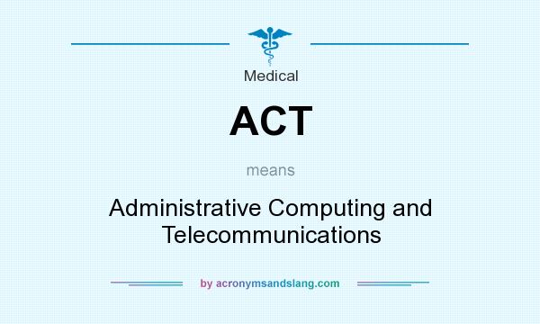 What does ACT mean? It stands for Administrative Computing and Telecommunications
